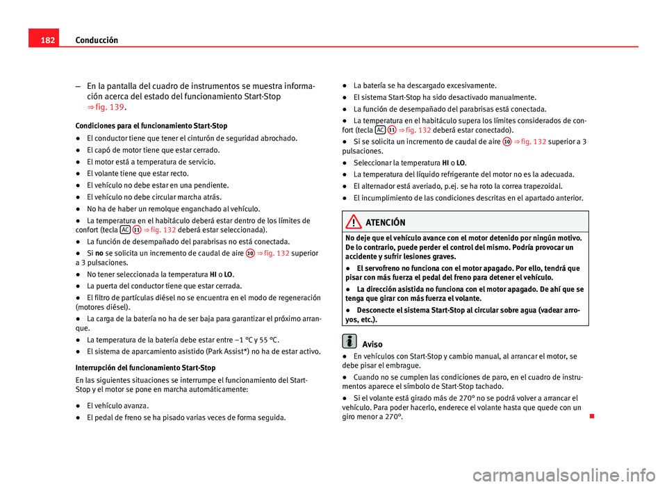 Seat Altea 2012 Manual del propietario (in Spanish) 182Conducción
–En la pantalla del cuadro de instrumentos se muestra informa-
ción acerca del estado del funcionamiento Start-Stop
⇒ fig. 139.
Condiciones para el funcionamiento Start-Stop
● Seat Altea 2012 Manual del propietario (in Spanish) 182Conducción
–En la pantalla del cuadro de instrumentos se muestra informa-
ción acerca del estado del funcionamiento Start-Stop
⇒ fig. 139.
Condiciones para el funcionamiento Start-Stop
●
