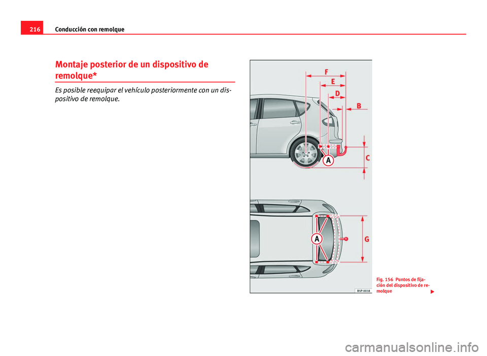 Seat Altea 2012 Manual del propietario (in Spanish) 216Conducción con remolque
Montaje posterior de un dispositivo de
remolque*
Es posible reequipar el vehículo posteriormente con un dis-
positivo de remolque.
Fig. 156 Puntos de fija-
ción del dispo Seat Altea 2012 Manual del propietario (in Spanish) 216Conducción con remolque
Montaje posterior de un dispositivo de
remolque*
Es posible reequipar el vehículo posteriormente con un dis-
positivo de remolque.
Fig. 156 Puntos de fija-
ción del dispo