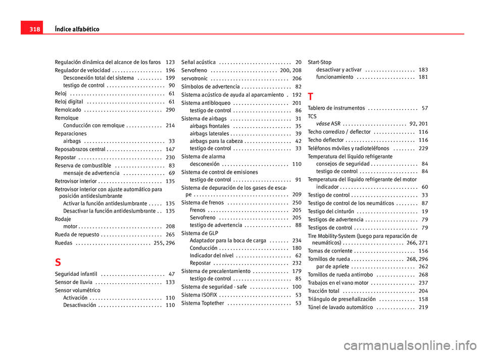 Seat Altea 2012 Manual del propietario (in Spanish) Regulación dinámica del alcance de los faros 123
Regulador de velocidad . . . . . . . . . . . . . . . . . . 196Desconexión total del sistema . . . . . . . . . 199
testigo de control . . . . . . Seat Altea 2012 Manual del propietario (in Spanish) Regulación dinámica del alcance de los faros 123
Regulador de velocidad . . . . . . . . . . . . . . . . . . 196Desconexión total del sistema . . . . . . . . . 199
testigo de control . . . . . .