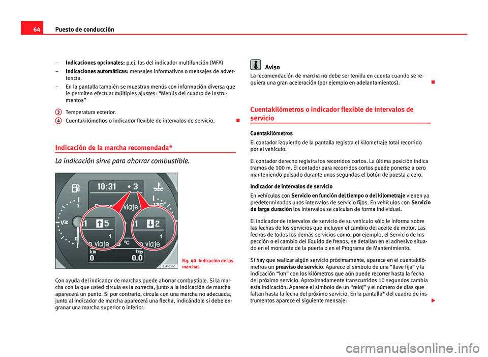 Seat Altea 2012 Manual del propietario (in Spanish) 64Puesto de conducción
Indicaciones opcionales: p.ej. las del indicador multifunción (MFA)
Indicaciones automáticas: mensajes informativos o mensajes de adver-
tencia.
En la pantalla también se Seat Altea 2012 Manual del propietario (in Spanish) 64Puesto de conducción
Indicaciones opcionales: p.ej. las del indicador multifunción (MFA)
Indicaciones automáticas: mensajes informativos o mensajes de adver-
tencia.
En la pantalla también se