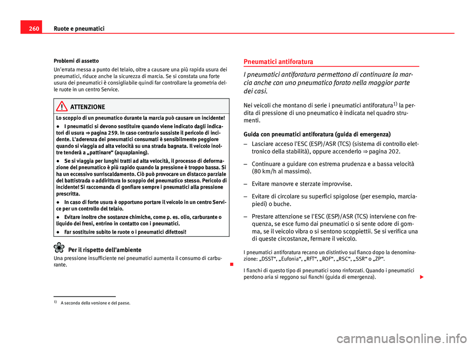 Seat Altea 2012 Manuale del proprietario (in Italian) 260Ruote e pneumatici
Problemi di assetto
Un'errata messa a punto del telaio, oltre a causare una più rapida usura dei
pneumatici, riduce anche la sicurezza di marcia. Se si constata una forte
us Seat Altea 2012 Manuale del proprietario (in Italian) 260Ruote e pneumatici
Problemi di assetto
Un'errata messa a punto del telaio, oltre a causare una più rapida usura dei
pneumatici, riduce anche la sicurezza di marcia. Se si constata una forte
us