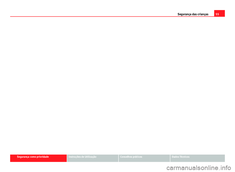 Seat Altea 2012 Manual do proprietário (in Portuguese) 55
Segurança das crianças
Segurança como prioridadeInstruções de UtilizaçãoConselhos práticosDados Técnicos Seat Altea 2012 Manual do proprietário (in Portuguese) 55
Segurança das crianças
Segurança como prioridadeInstruções de UtilizaçãoConselhos práticosDados Técnicos