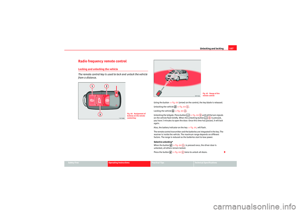 Seat Altea 2011 Owners Manual Unlocking and locking107
Safety First
Operating Instructions
Practical Tips
Technical Specifications
Radio frequency remote controlLocking and unlocking the vehicle
The remote control key is used to l Seat Altea 2011 Owners Manual Unlocking and locking107
Safety First
Operating Instructions
Practical Tips
Technical Specifications
Radio frequency remote controlLocking and unlocking the vehicle
The remote control key is used to l