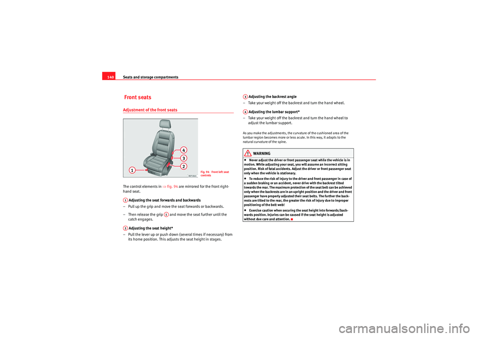 Seat Altea 2011  Owners Manual Seats and storage compartments
140 Front seatsAdjustment of the front seats The control elements in  ⇒fig. 94  are mirrored for the front right-
hand seat.
 Adjusting the seat forwards and backwards