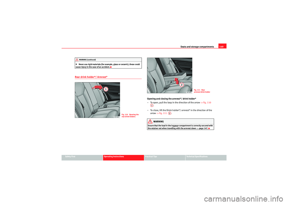 Seat Altea 2011  Owners Manual Seats and storage compartments149
Safety First
Operating Instructions
Practical Tips
Technical Specifications
•Never use rigid materials (for example, glass or ceramic), these could 
cause injury in