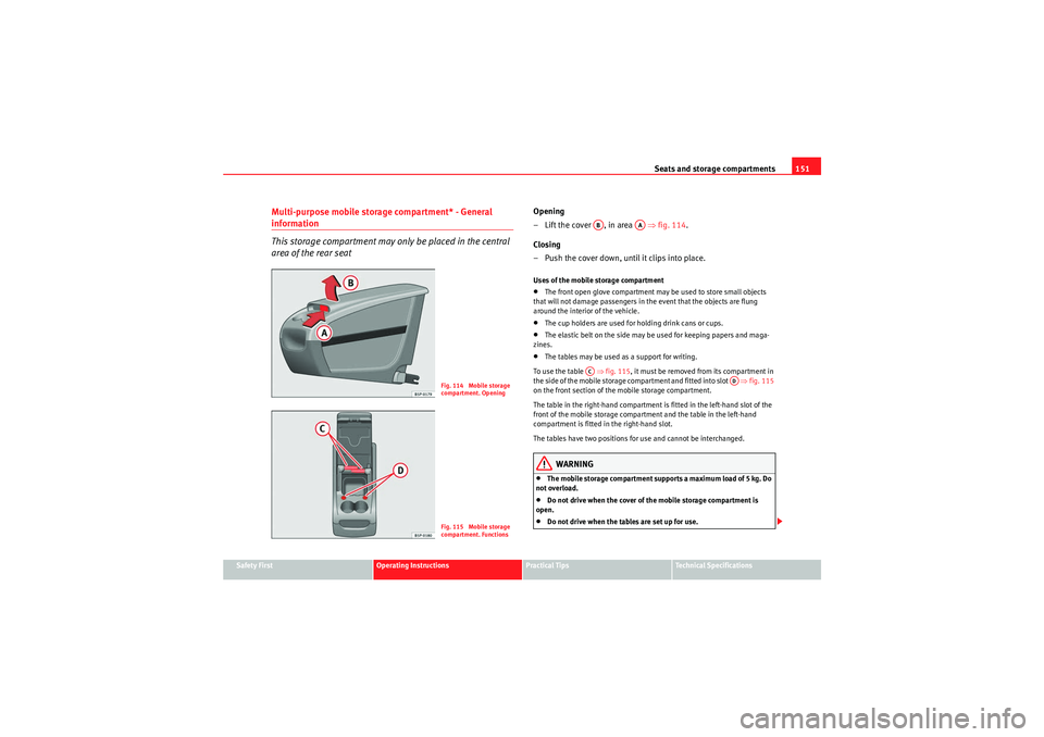 Seat Altea 2011  Owners Manual Seats and storage compartments151
Safety First
Operating Instructions
Practical Tips
Technical Specifications
Multi-purpose mobile storage compartment* - General information
This storage compartment m