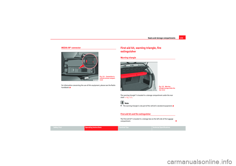 Seat Altea 2011  Owners Manual Seats and storage compartments155
Safety First
Operating Instructions
Practical Tips
Technical Specifications
MEDIA-IN* connectorFor information concerning the use of this equipment, please see the Ra