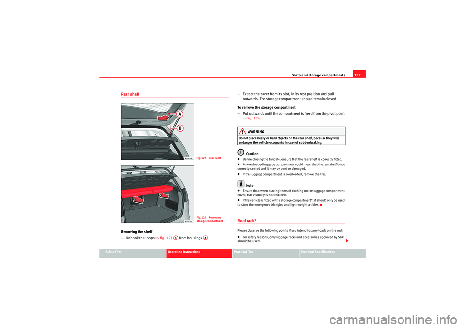 Seat Altea 2011  Owners Manual Seats and storage compartments157
Safety First
Operating Instructions
Practical Tips
Technical Specifications
Rear shelfRemoving the shelf
– Unhook the loops ⇒fig. 123   from housings  – Extract