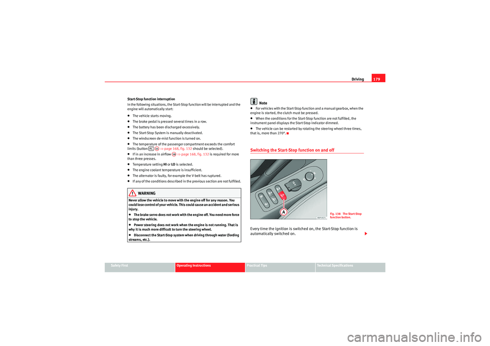 Seat Altea 2011 Owners Manual Driving179
Safety First
Operating Instructions
Practical Tips
Technical Specifications
Start-Stop function interruption
In the following situations, the Start-Stop function will be interrupted and the Seat Altea 2011 Owners Manual Driving179
Safety First
Operating Instructions
Practical Tips
Technical Specifications
Start-Stop function interruption
In the following situations, the Start-Stop function will be interrupted and the