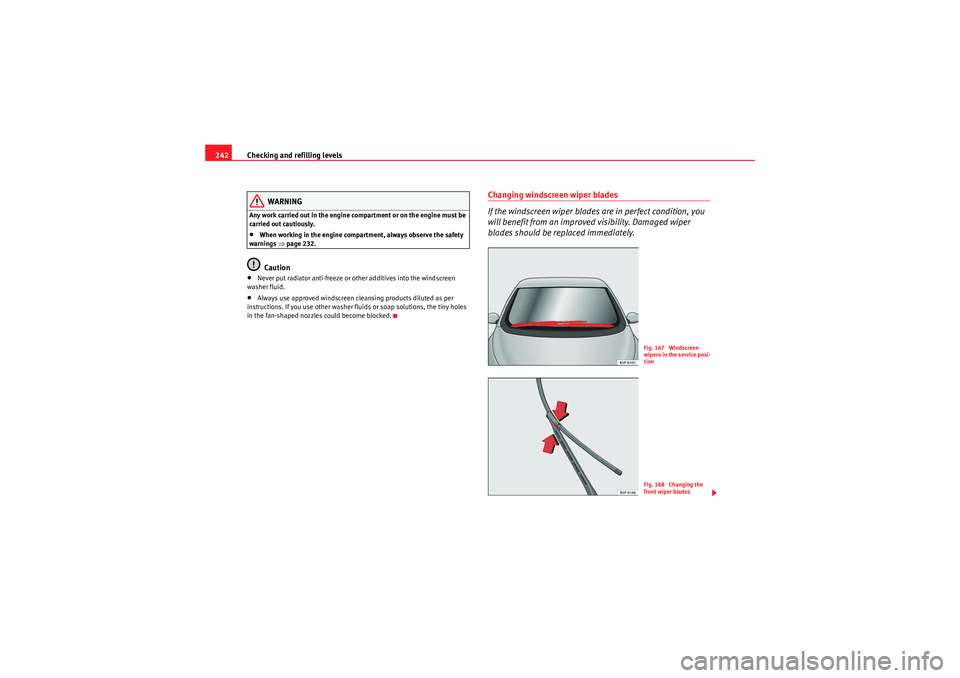 Seat Altea 2011 Owners Manual Checking and refilling levels
242
WARNING
Any work carried out in the engine compartment or on the engine must be
carried out cautiously.•When working in the engine compartment, always observe the Seat Altea 2011 Owners Manual Checking and refilling levels
242
WARNING
Any work carried out in the engine compartment or on the engine must be
carried out cautiously.•When working in the engine compartment, always observe the