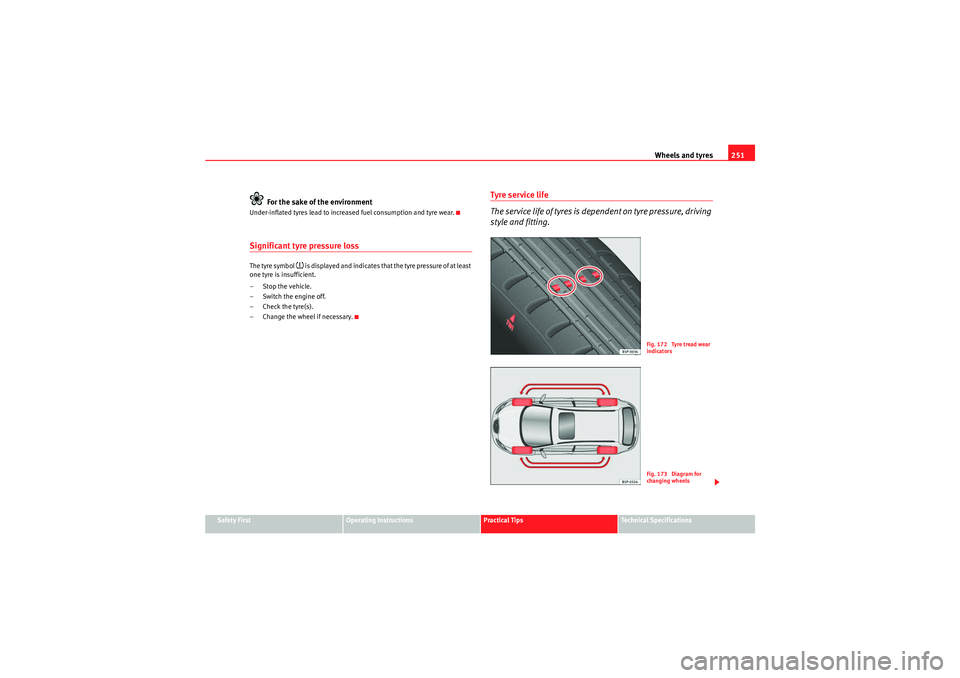 Seat Altea 2011  Owners Manual Wheels and tyres251
Safety First
Operating Instructions
Practical Tips
Technical Specifications
For the sake of the environment
Under-inflated tyres lead to increased fuel consumption and tyre wear.Si