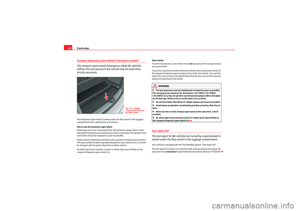 Seat Altea 2011 Owners Manual If and when
258Compact temporary spare wheel* (emergency wheel)
The compact spare wheel (emergency wheel for vehicles
without the anti-puncture kit) should only be used when
strictly necessary.The Seat Altea 2011 Owners Manual If and when
258Compact temporary spare wheel* (emergency wheel)
The compact spare wheel (emergency wheel for vehicles
without the anti-puncture kit) should only be used when
strictly necessary.The