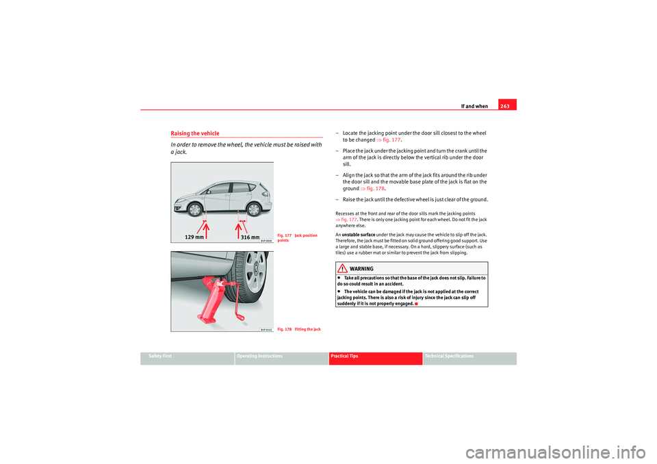 Seat Altea 2011 Owners Manual If and when263
Safety First
Operating Instructions
Practical Tips
Technical Specifications
Raising the vehicle
In order to remove the wheel, the vehicle must be raised with
a jack.
– Locate the jac Seat Altea 2011 Owners Manual If and when263
Safety First
Operating Instructions
Practical Tips
Technical Specifications
Raising the vehicle
In order to remove the wheel, the vehicle must be raised with
a jack.
– Locate the jac