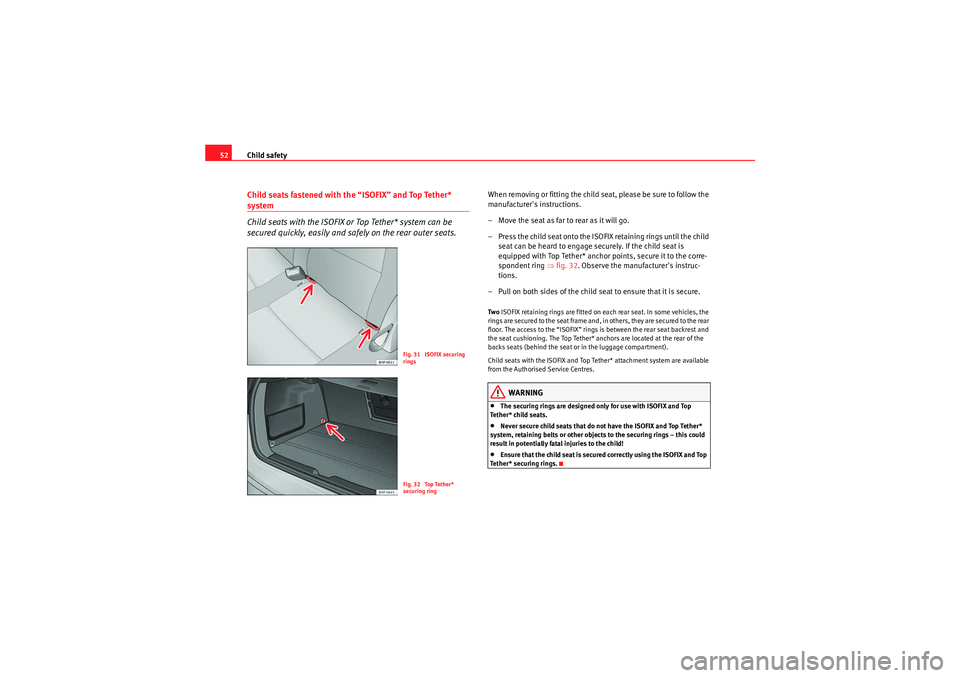 Seat Altea 2011 Workshop Manual Child safety
52Child seats fastened with the “ISOFIX” and Top Tether* system
Child seats with the ISOFIX or Top Tether* system can be
secured quickly, easily and safely on the rear outer seats.
W Seat Altea 2011 Workshop Manual Child safety
52Child seats fastened with the “ISOFIX” and Top Tether* system
Child seats with the ISOFIX or Top Tether* system can be
secured quickly, easily and safely on the rear outer seats.
W
