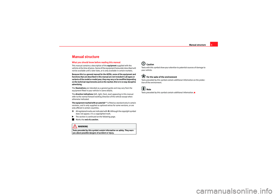 Seat Altea 2011  Owners Manual Manual structure5
Manual structureWhat you should know before reading this manualThis manual contains a description of the equipment  supplied with the 
vehicle at the time of press. Some of the equip