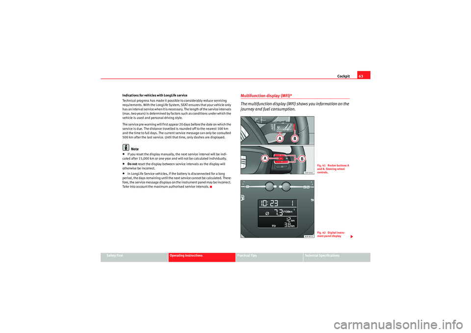 Seat Altea 2011 Repair Manual Cockpit63
Safety First
Operating Instructions
Practical Tips
Technical Specifications
Indications for vehicles with LongLife service
Technical progress has made it possible to considerably reduce serv Seat Altea 2011 Repair Manual Cockpit63
Safety First
Operating Instructions
Practical Tips
Technical Specifications
Indications for vehicles with LongLife service
Technical progress has made it possible to considerably reduce serv