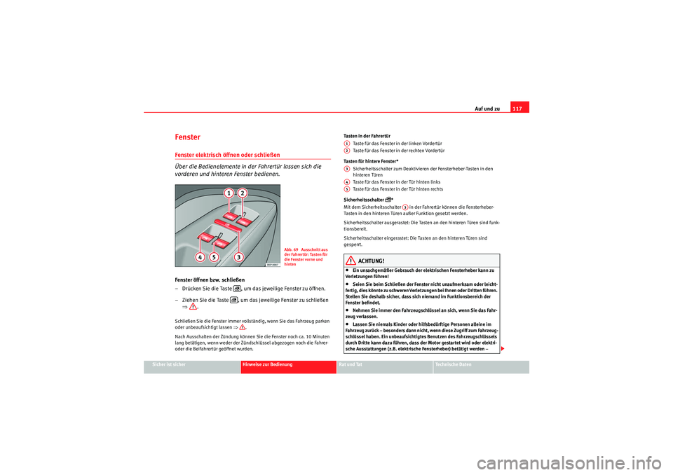 Seat Altea 2011 Betriebsanleitung (in German) Auf und zu117
Sicher ist sicher
Hinweise zur Bedienung
Rat und Tat
Te c h n i s c h e D a t e n
Fenster Fenster elektrisch öffnen oder schließen
Über die Bedienelemente in der Fahrertür lassen s Seat Altea 2011 Betriebsanleitung (in German) Auf und zu117
Sicher ist sicher
Hinweise zur Bedienung
Rat und Tat
Te c h n i s c h e D a t e n
Fenster Fenster elektrisch öffnen oder schließen
Über die Bedienelemente in der Fahrertür lassen s