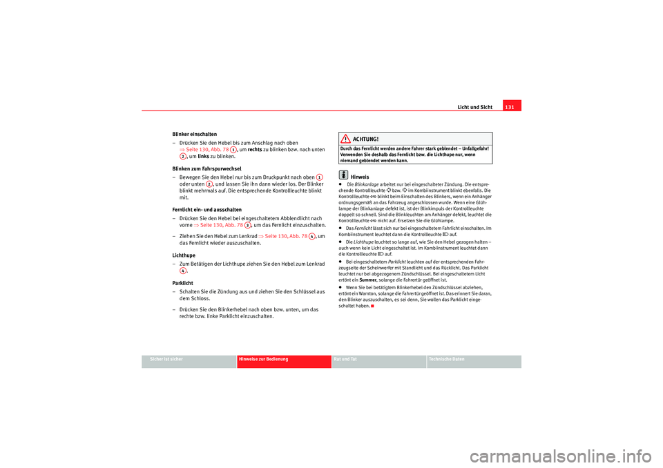 Seat Altea 2011 Betriebsanleitung (in German) Licht und Sicht131
Sicher ist sicher
Hinweise zur Bedienung
Rat und Tat
Te c h n i s c h e D a t e n
Blinker einschalten
– Drücken Sie den Hebel bis zum Anschlag nach oben
⇒Seite 130, Abb. 78 , Seat Altea 2011 Betriebsanleitung (in German) Licht und Sicht131
Sicher ist sicher
Hinweise zur Bedienung
Rat und Tat
Te c h n i s c h e D a t e n
Blinker einschalten
– Drücken Sie den Hebel bis zum Anschlag nach oben
⇒Seite 130, Abb. 78 ,