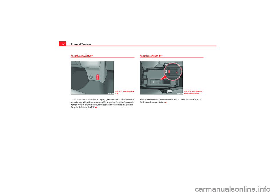 Seat Altea 2011 Betriebsanleitung (in German) Sitzen und Verstauen
162Anschluss AUX RSE*Dieser Anschluss kann als Audio-Eingang (roter und weißer Anschluss) oder
als Audio- und Video-Eingang (roter, weißer und gelber Anschluss) verwendet
werd Seat Altea 2011 Betriebsanleitung (in German) Sitzen und Verstauen
162Anschluss AUX RSE*Dieser Anschluss kann als Audio-Eingang (roter und weißer Anschluss) oder
als Audio- und Video-Eingang (roter, weißer und gelber Anschluss) verwendet
werd