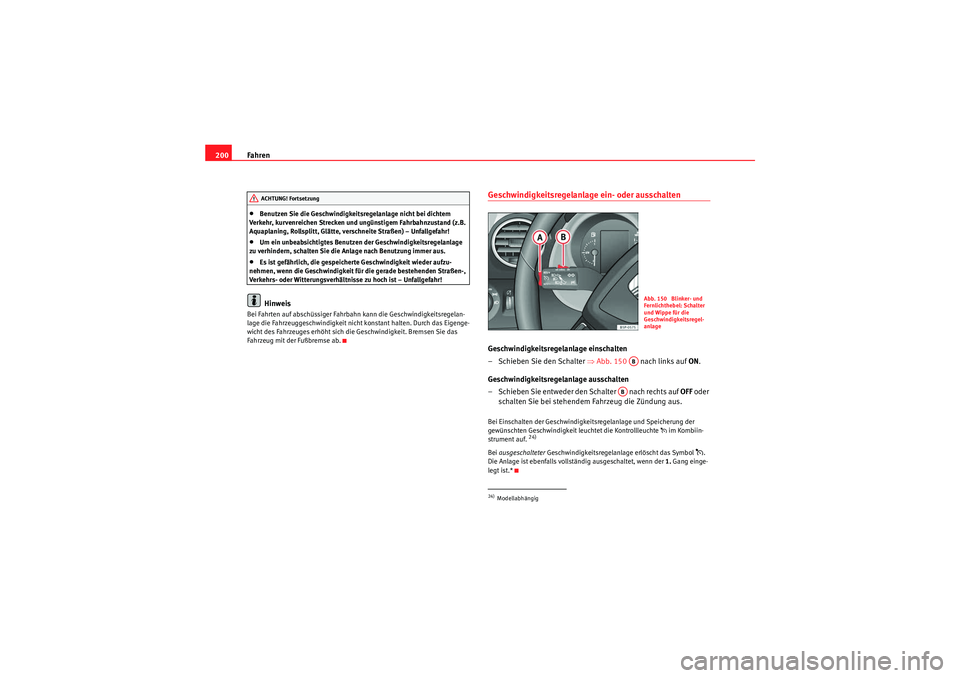 Seat Altea 2011 Betriebsanleitung (in German) Fahren
200•Benutzen Sie die Geschwindigkeitsregelanlage nicht bei dichtem
Verkehr, kurvenreichen Strecken und ungünstigem Fahrbahnzustand (z.B.
Aquaplaning, Rollsplitt, Glätte, verschneite Stra Seat Altea 2011 Betriebsanleitung (in German) Fahren
200•Benutzen Sie die Geschwindigkeitsregelanlage nicht bei dichtem
Verkehr, kurvenreichen Strecken und ungünstigem Fahrbahnzustand (z.B.
Aquaplaning, Rollsplitt, Glätte, verschneite Stra