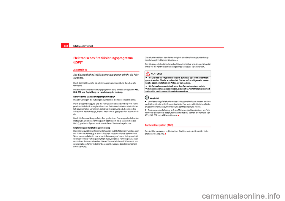 Seat Altea 2011 Betriebsanleitung (in German) Intelligente Technik
208Elektronisches Stabilisierungsprogramm
(ESP)*Allgemeines
Das Elektronische Stabilisierungsprogramm erhöht die Fahr-
stabilität.Durch das Elektronische Stabilisierungsprogra Seat Altea 2011 Betriebsanleitung (in German) Intelligente Technik
208Elektronisches Stabilisierungsprogramm
(ESP)*Allgemeines
Das Elektronische Stabilisierungsprogramm erhöht die Fahr-
stabilität.Durch das Elektronische Stabilisierungsprogra