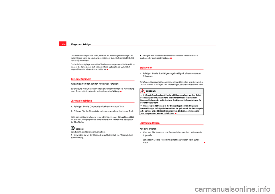 Seat Altea 2011 Betriebsanleitung (in German) Pflegen und Reinigen
228Die Gummidichtungen von Türen, Fenste rn etc. bleiben geschmeidiger und
halten länger, wenn Sie sie ab und zu mit einem Gummipflegemittel (z.B. Sili-
konspray) behandeln.
Du Seat Altea 2011 Betriebsanleitung (in German) Pflegen und Reinigen
228Die Gummidichtungen von Türen, Fenste rn etc. bleiben geschmeidiger und
halten länger, wenn Sie sie ab und zu mit einem Gummipflegemittel (z.B. Sili-
konspray) behandeln.
Du