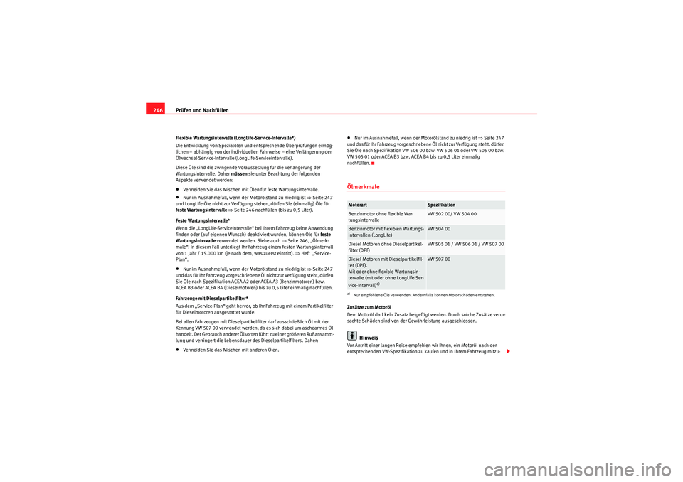 Seat Altea 2011 Betriebsanleitung (in German) Prüfen und Nachfüllen
246Flexible Wartungsintervalle (LongLife-Service-Intervalle*)
Die Entwicklung von Spezialölen und entsprechende Überprüfungen ermög-
lichen – abhängig von der individuel Seat Altea 2011 Betriebsanleitung (in German) Prüfen und Nachfüllen
246Flexible Wartungsintervalle (LongLife-Service-Intervalle*)
Die Entwicklung von Spezialölen und entsprechende Überprüfungen ermög-
lichen – abhängig von der individuel