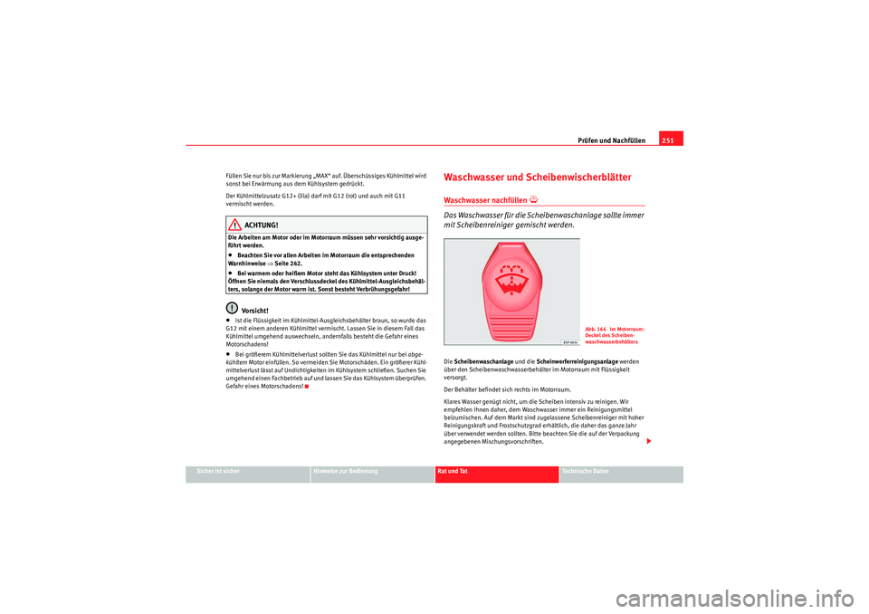 Seat Altea 2011 Betriebsanleitung (in German) Prüfen und Nachfüllen251
Sicher ist sicher
Hinweise zur Bedienung
Rat und Tat
Te c h n i s c h e D a t e n
Füllen Sie nur bis zur Markierung „MAX“ auf. Überschüssiges Kühlmittel wird
sonst Seat Altea 2011 Betriebsanleitung (in German) Prüfen und Nachfüllen251
Sicher ist sicher
Hinweise zur Bedienung
Rat und Tat
Te c h n i s c h e D a t e n
Füllen Sie nur bis zur Markierung „MAX“ auf. Überschüssiges Kühlmittel wird
sonst