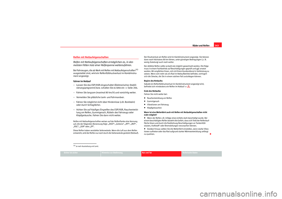 Seat Altea 2011 Betriebsanleitung (in German) Räder und Reifen263
Sicher ist sicher
Hinweise zur Bedienung
Rat und Tat
Te c h n i s c h e D a t e n
Reifen mit Notlaufeigenschaften
Reifen mit Notlaufeigenschaften ermöglichen es, in den
meiste Seat Altea 2011 Betriebsanleitung (in German) Räder und Reifen263
Sicher ist sicher
Hinweise zur Bedienung
Rat und Tat
Te c h n i s c h e D a t e n
Reifen mit Notlaufeigenschaften
Reifen mit Notlaufeigenschaften ermöglichen es, in den
meiste