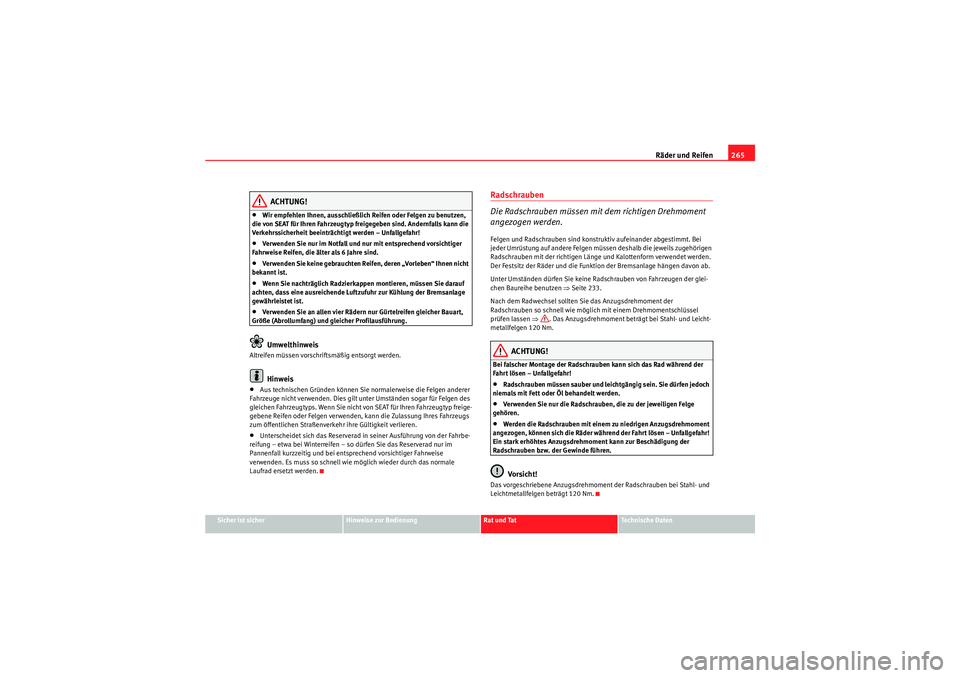 Seat Altea 2011 Betriebsanleitung (in German) Räder und Reifen265
Sicher ist sicher
Hinweise zur Bedienung
Rat und Tat
Te c h n i s c h e D a t e n
ACHTUNG!
•Wir empfehlen Ihnen, ausschließlich Reifen oder Felgen zu benutzen,
die von SEAT f Seat Altea 2011 Betriebsanleitung (in German) Räder und Reifen265
Sicher ist sicher
Hinweise zur Bedienung
Rat und Tat
Te c h n i s c h e D a t e n
ACHTUNG!
•Wir empfehlen Ihnen, ausschließlich Reifen oder Felgen zu benutzen,
die von SEAT f