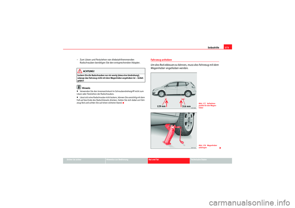 Seat Altea 2011 Betriebsanleitung (in German) Selbsthilfe273
Sicher ist sicher
Hinweise zur Bedienung
Rat und Tat
Te c h n i s c h e D a t e n
– Zum Lösen und Festziehen von diebstahlhemmenden
Radschrauben benötigen Sie den entsprechenden A Seat Altea 2011 Betriebsanleitung (in German) Selbsthilfe273
Sicher ist sicher
Hinweise zur Bedienung
Rat und Tat
Te c h n i s c h e D a t e n
– Zum Lösen und Festziehen von diebstahlhemmenden
Radschrauben benötigen Sie den entsprechenden A