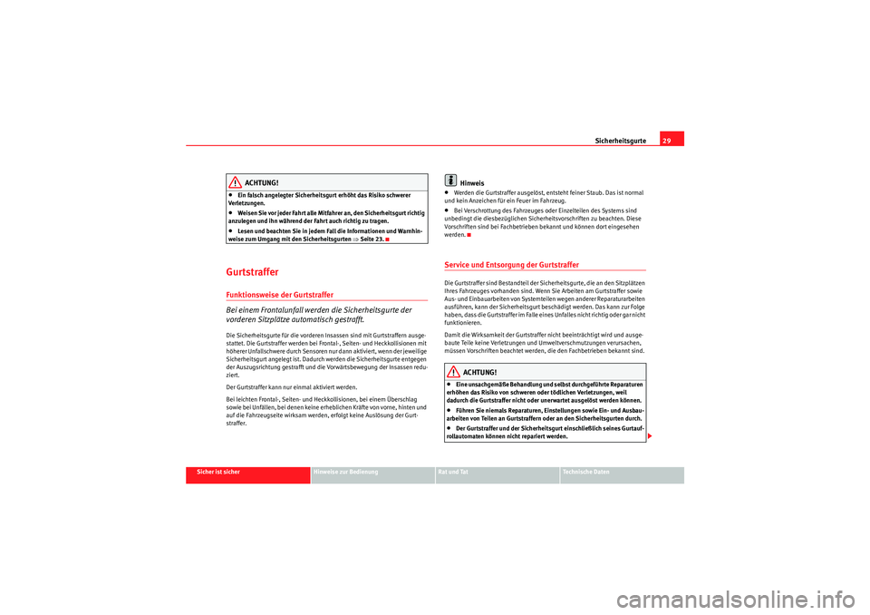 Seat Altea 2011  Betriebsanleitung (in German) Sicherheitsgurte29
Sicher ist sicher
Hinweise zur Bedienung
Rat und Tat
Te c h n i s c h e  D a t e n
ACHTUNG!
•Ein falsch angelegter Sicherheitsgurt erhöht das Risiko schwerer 
Verletzungen.•Wei