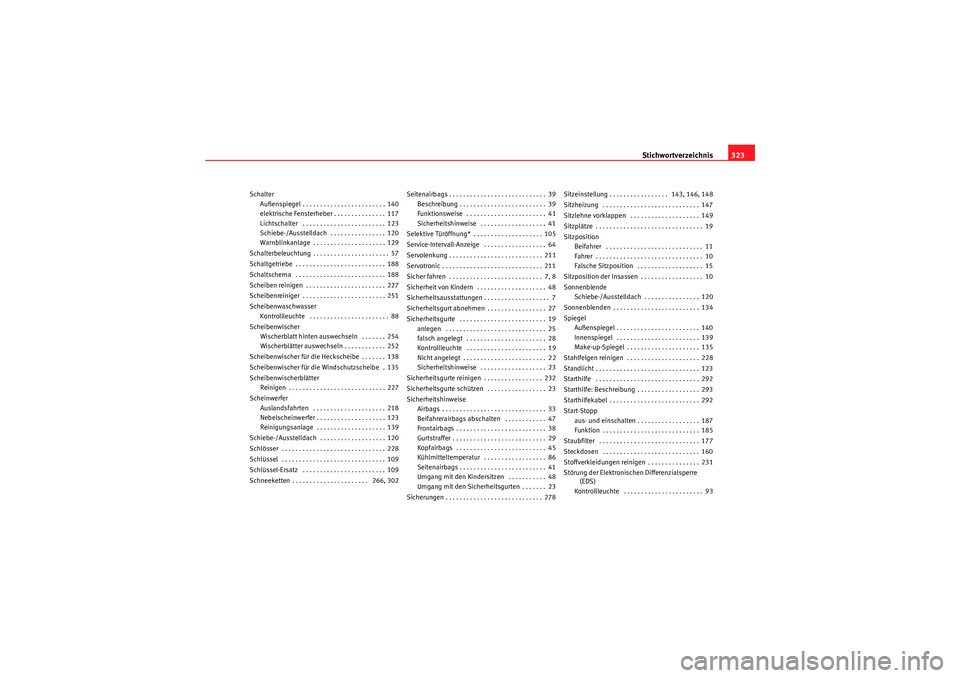 Seat Altea 2011  Betriebsanleitung (in German) Stichwortverzeichnis323
Schalter
Außenspiegel . . . . . . . . . . . . . . . . . . . . . . . . 140
elektrische Fensterheber . . . . . . . . . . . . . . . 117
Lichtschalter  . . . . . . . . . . . . . .