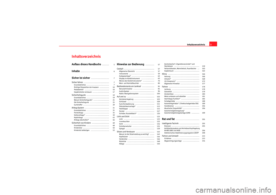 Seat Altea 2011  Betriebsanleitung (in German) Inhaltsverzeichnis3
InhaltsverzeichnisAufbau dieses Handbuchs
 . . . . . . . . 
Inhalte
. . . . . . . . . . . . . . . . . . . . . . . . . . . . . . . . . 
Sicher ist sicher
. . . . . . . . . . . . . .