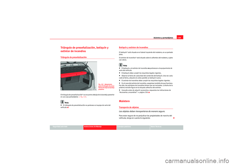 Seat Altea 2011 Manual del propietario (in Spanish) Asientos y portaobjetos159
Seguridad ante todo
Instrucciones de Manejo
Consejos prácticos
Datos Técnicos
Triángulo de preseñalización, botiquín y
extintor de incendiosTriángulo de preseñaliza Seat Altea 2011 Manual del propietario (in Spanish) Asientos y portaobjetos159
Seguridad ante todo
Instrucciones de Manejo
Consejos prácticos
Datos Técnicos
Triángulo de preseñalización, botiquín y
extintor de incendiosTriángulo de preseñaliza