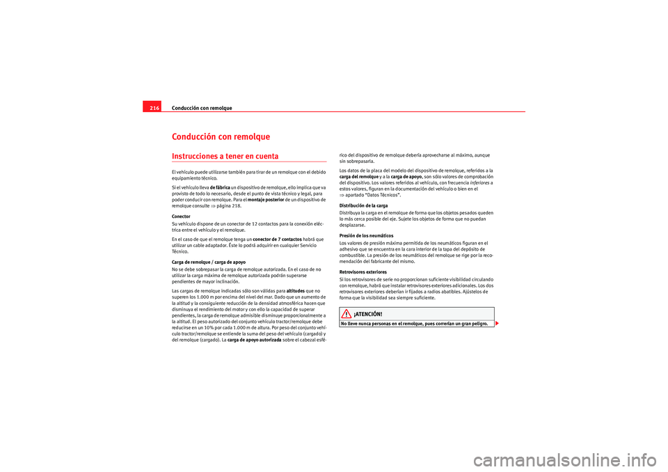 Seat Altea 2011 Manual del propietario (in Spanish) Conducción con remolque
216Conducción con remolqueInstrucciones a tener en cuentaEl vehículo puede utilizarse también para tirar de un remolque con el debido
equipamiento técnico.
Si el vehícul Seat Altea 2011 Manual del propietario (in Spanish) Conducción con remolque
216Conducción con remolqueInstrucciones a tener en cuentaEl vehículo puede utilizarse también para tirar de un remolque con el debido
equipamiento técnico.
Si el vehícul