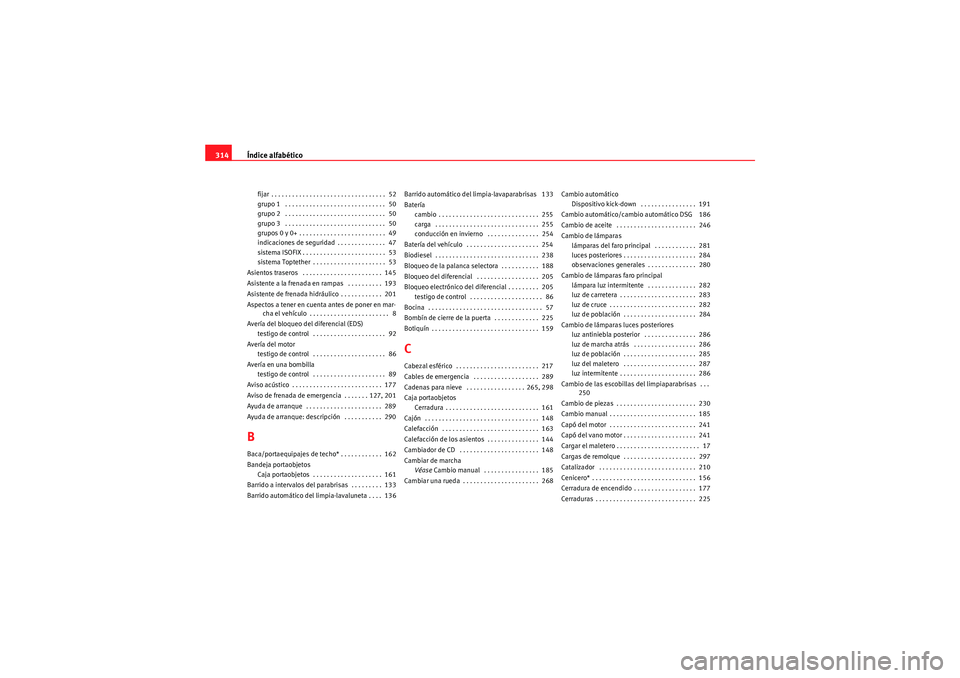 Seat Altea 2011  Manual del propietario (in Spanish) Índice alfabético
314fijar . . . . . . . . . . . . . . . . . . . . . . . . . . . . . . . . .  52
grupo 1  . . . . . . . . . . . . . . . . . . . . . . . . . . . . .  50
grupo 2  . . . . . . . . . . .