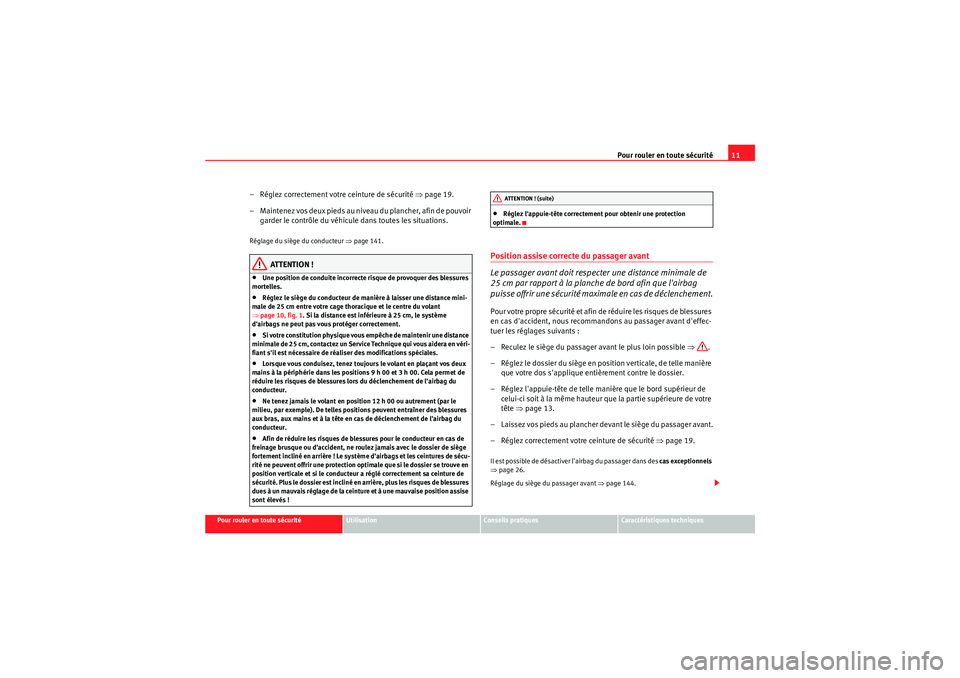 Seat Altea 2011 Manuel du propriétaire (in French) Pour rouler en toute sécurité11
Pour rouler en toute sécurité
Utilisation
Conseils pratiques
Caractéristiques techniques
– Réglez correctement votre ceinture de sécurité ⇒page 19.
– M a Seat Altea 2011 Manuel du propriétaire (in French) Pour rouler en toute sécurité11
Pour rouler en toute sécurité
Utilisation
Conseils pratiques
Caractéristiques techniques
– Réglez correctement votre ceinture de sécurité ⇒page 19.
– M a