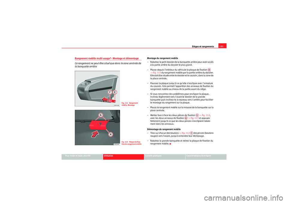 Seat Altea 2011  Manuel du propriétaire (in French)  Sièges et rangements155
Pour rouler en toute sécurité
Utilisation
Conseils pratiques
Caractéristiques techniques
Rangement mobile multi-usage*- Montage et démontage
Ce rangement ne peut être sit