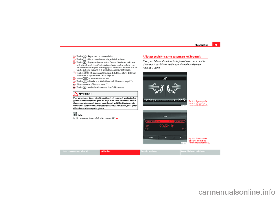 Seat Altea 2011  Manuel du propriétaire (in French)  Climatisation171
Pour rouler en toute sécurité
Utilisation
Conseils pratiques
Caractéristiques techniques
Touche   – Répartition de lair vers le bas
Touche   – Mode manuel de recyclage de la