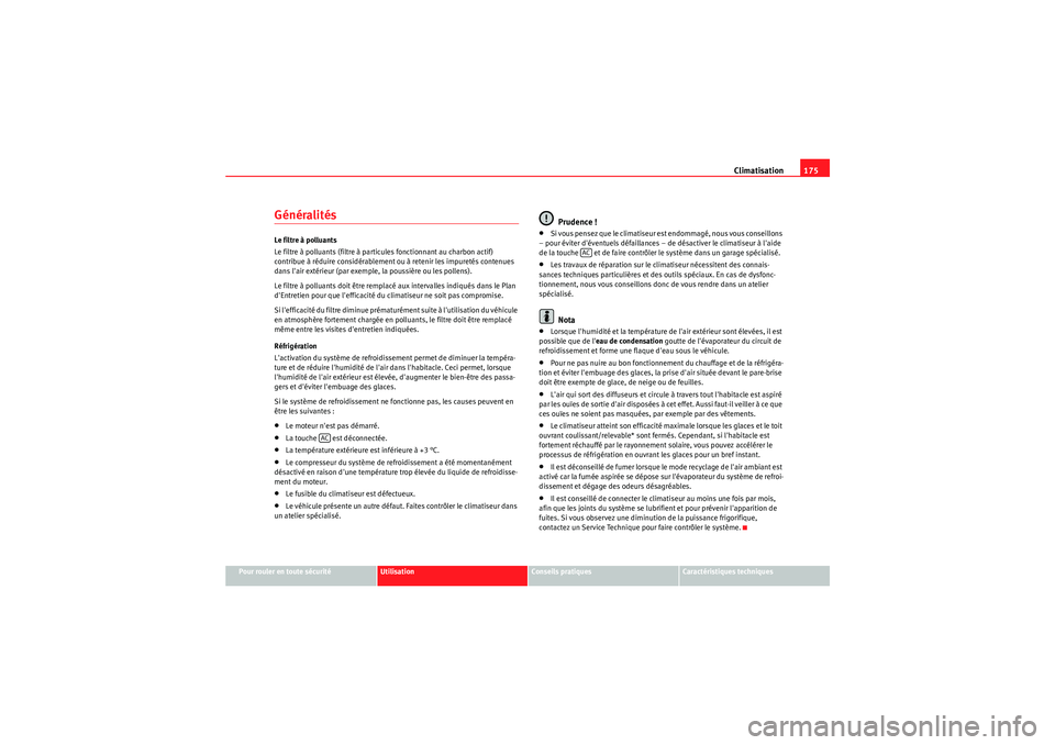 Seat Altea 2011  Manuel du propriétaire (in French)  Climatisation175
Pour rouler en toute sécurité
Utilisation
Conseils pratiques
Caractéristiques techniques
GénéralitésLe filtre à polluants
Le filtre à polluants (filtre à particules fonctionn