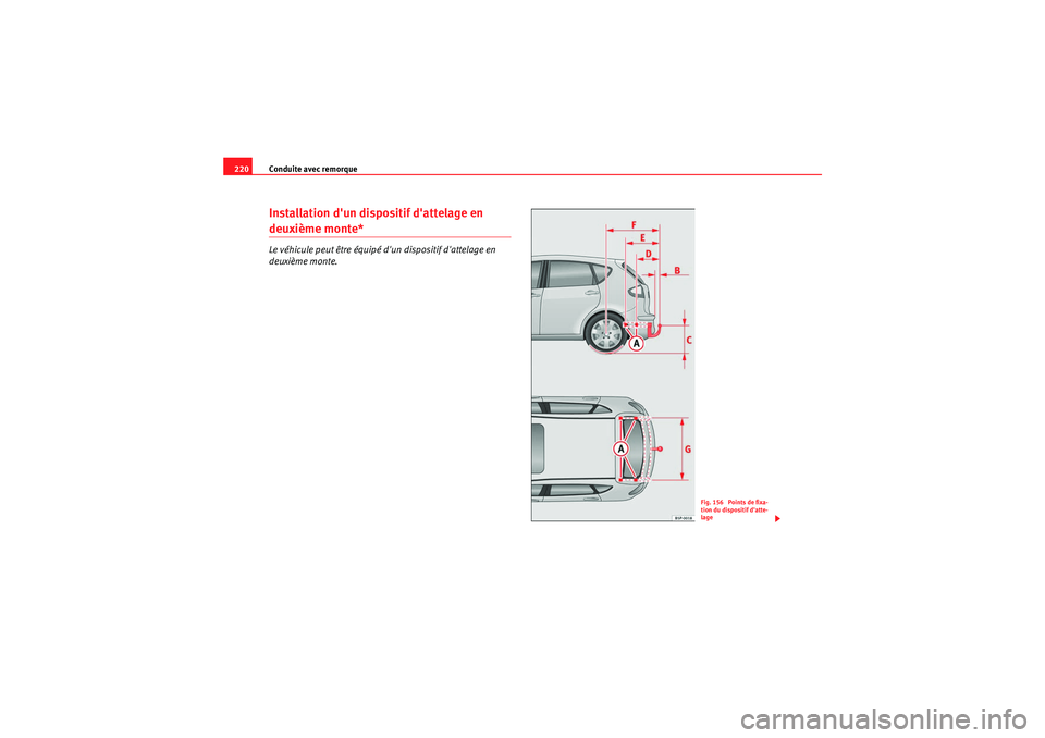 Seat Altea 2011 Manuel du propriétaire (in French) Conduite avec remorque
220Installation dun dispositif dattelage en deuxième monte*Le véhicule peut être équipé dun dispositif dattelage en
deuxième monte.
Fig. 156 Points de fixa-
tion du Seat Altea 2011 Manuel du propriétaire (in French) Conduite avec remorque
220Installation dun dispositif dattelage en deuxième monte*Le véhicule peut être équipé dun dispositif dattelage en
deuxième monte.
Fig. 156 Points de fixa-
tion du