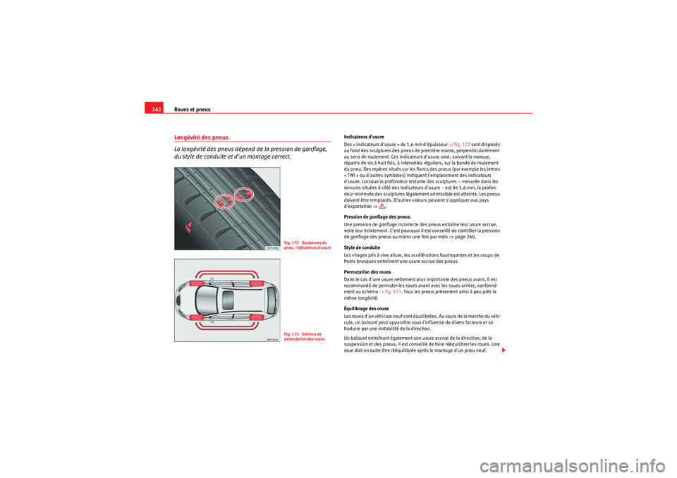 Seat Altea 2011 Manuel du propriétaire (in French) Roues et pneus
262Longévité des pneus
La longévité des pneus dépend de la pression de gonflage,
du style de conduite et dun montage correct.
Indicateurs dusure
Des « indicateurs dusure » d Seat Altea 2011 Manuel du propriétaire (in French) Roues et pneus
262Longévité des pneus
La longévité des pneus dépend de la pression de gonflage,
du style de conduite et dun montage correct.
Indicateurs dusure
Des « indicateurs dusure » d