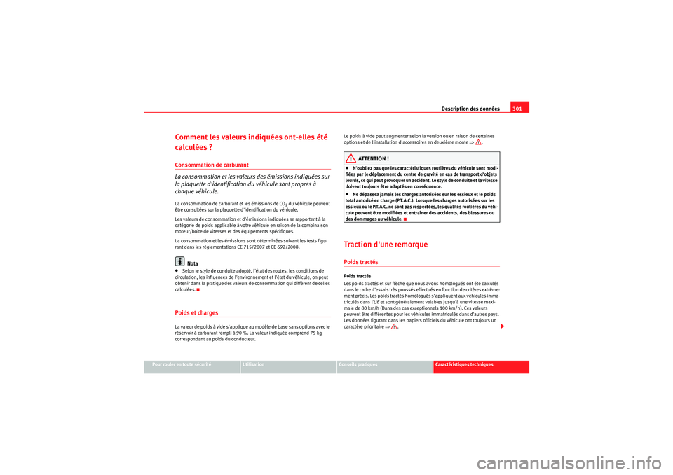 Seat Altea 2011  Manuel du propriétaire (in French)  Description des données301
Pour rouler en toute sécurité
Utilisation
Conseils pratiques
Caractéristiques techniques
Comment les valeurs indiquées ont-elles été 
calculées ?Consommation de carb
