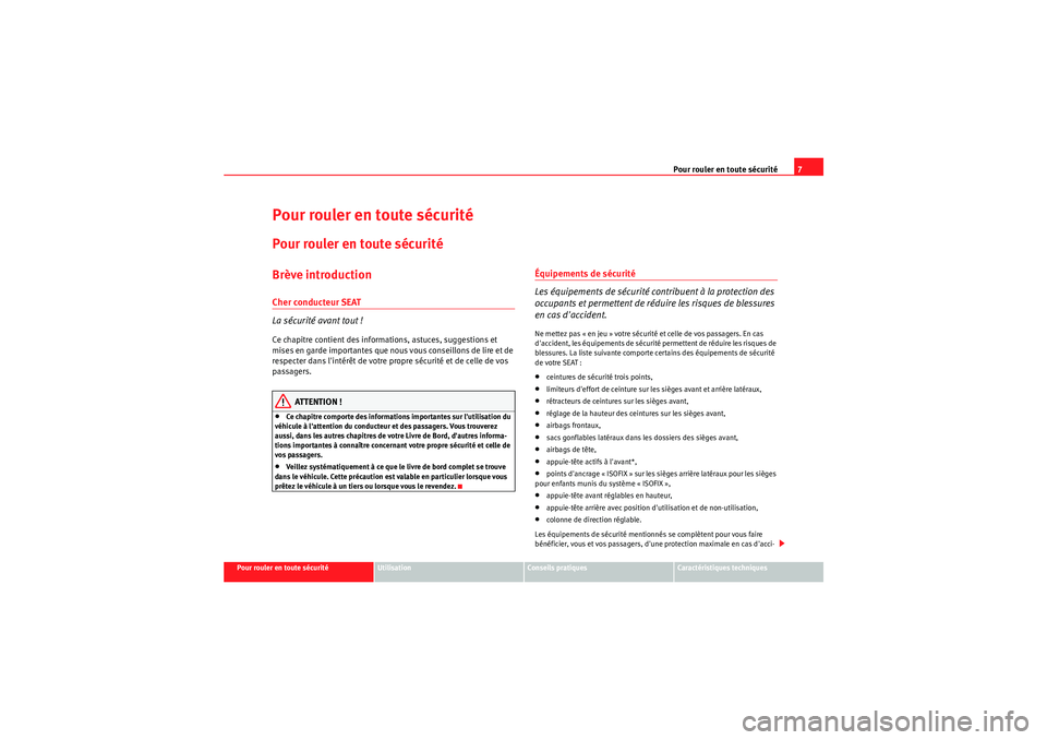 Seat Altea 2011 Manuel du propriétaire (in French) Pour rouler en toute sécurité7
Pour rouler en toute sécurité
Utilisation
Conseils pratiques
Caractéristiques techniques
Pour rouler en toute sécuritéPour rouler en toute sécuritéBrève introd Seat Altea 2011 Manuel du propriétaire (in French) Pour rouler en toute sécurité7
Pour rouler en toute sécurité
Utilisation
Conseils pratiques
Caractéristiques techniques
Pour rouler en toute sécuritéPour rouler en toute sécuritéBrève introd
