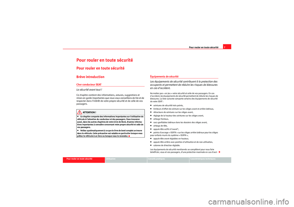 Seat Altea 2011  Manuel du propriétaire (in French)  Pour rouler en toute sécurité7
Pour rouler en toute sécurité
Utilisation
Conseils pratiques
Caractéristiques techniques
Pour rouler en toute sécuritéPour rouler en toute sécuritéBrève introd