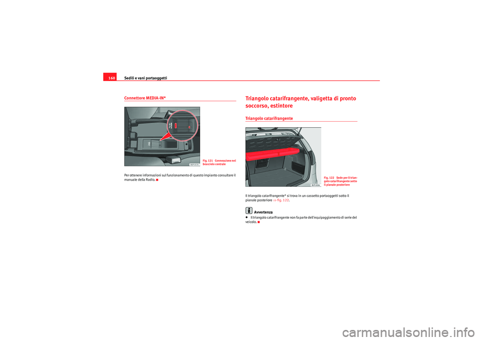 Seat Altea 2011 Manuale del proprietario (in Italian) Sedili e vani portaoggetti
160Connettore MEDIA-IN*Per ottenere informazioni sul funzionamento di questo impianto consultare il
manuale della Radio.
Triangolo catarifrangente, valigetta di pronto
so Seat Altea 2011 Manuale del proprietario (in Italian) Sedili e vani portaoggetti
160Connettore MEDIA-IN*Per ottenere informazioni sul funzionamento di questo impianto consultare il
manuale della Radio.
Triangolo catarifrangente, valigetta di pronto
so
