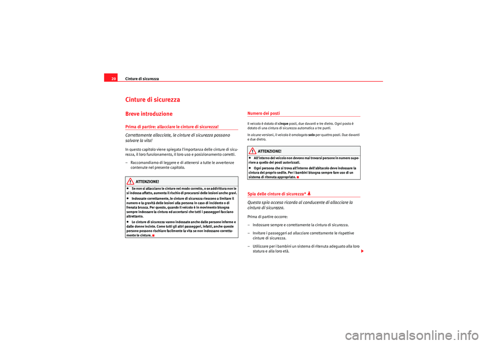 Seat Altea 2011  Manuale del proprietario (in Italian) Cinture di sicurezza
20Cinture di sicurezzaBreve introduzionePrima di partire: allacciare le cinture di sicurezza!
Correttamente allacciate, le cinture di sicurezza possono 
salvare la vita!In questo 