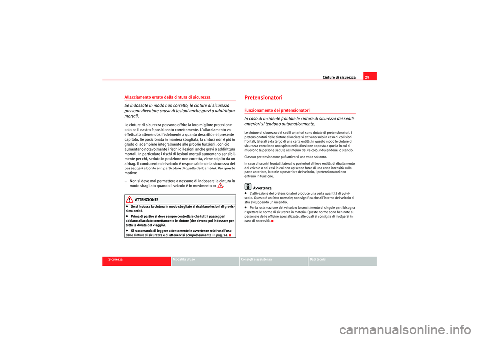 Seat Altea 2011 Manuale del proprietario (in Italian) Cinture di sicurezza29
Sicurezza
Modalità duso
Consigli e assistenza
Dati tecnici
Allacciamento errato della cintura di sicurezza
Se indossate in modo non corretto, le cinture di sicurezza
possono Seat Altea 2011 Manuale del proprietario (in Italian) Cinture di sicurezza29
Sicurezza
Modalità duso
Consigli e assistenza
Dati tecnici
Allacciamento errato della cintura di sicurezza
Se indossate in modo non corretto, le cinture di sicurezza
possono