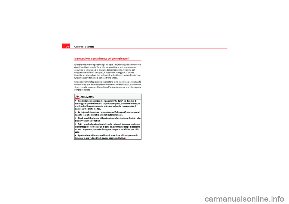 Seat Altea 2011 Manuale del proprietario (in Italian) Cinture di sicurezza
30Manutenzione e smaltimento dei pretensionatoriI pretensionatori sono parte integrante delle cinture di sicurezza di cui sono
dotati i sedili del veicolo. Se si effettuano dei l Seat Altea 2011 Manuale del proprietario (in Italian) Cinture di sicurezza
30Manutenzione e smaltimento dei pretensionatoriI pretensionatori sono parte integrante delle cinture di sicurezza di cui sono
dotati i sedili del veicolo. Se si effettuano dei l